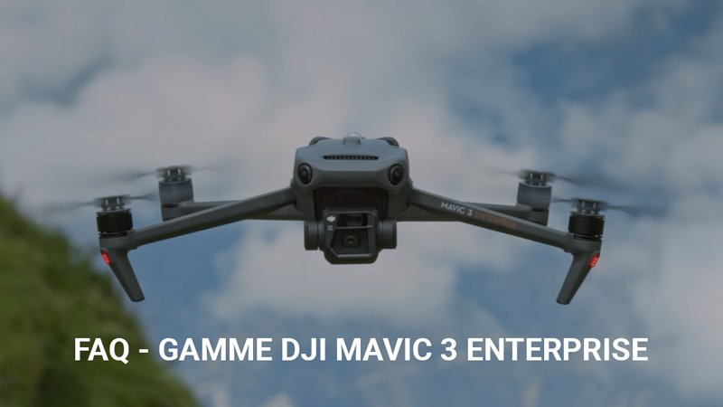 Foire aux questions fréquentes (FAQ) : DJI Mavic 3 Enterprise