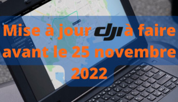 Mise à jour DJI à faire avant le 25 novembre 2022 