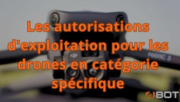 Les autorisations d'exploitation pour les drones en catégorie spécifique