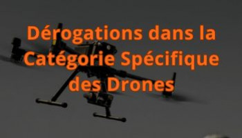 Dérogations dans la Catégorie Spécifique des Drones 