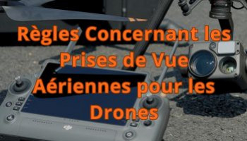 Règles Concernant les Prises de Vue Aériennes pour les Drones