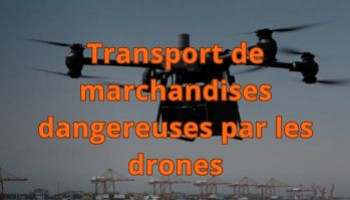 Transport de marchandises dangereuses par les drones