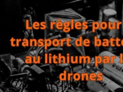 Les règles pour le transport de batteries au lithium par les drones
