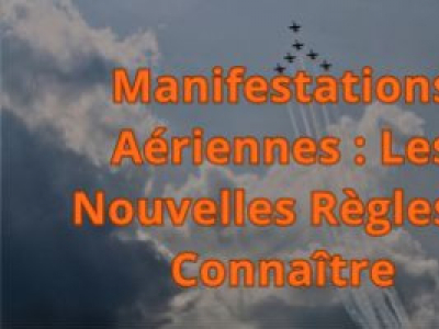 Manifestations Aériennes : Les Nouvelles Règles à Connaître