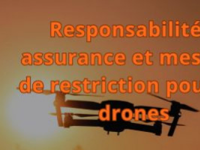 Responsabilités, assurance et mesures de restriction pour les drones 