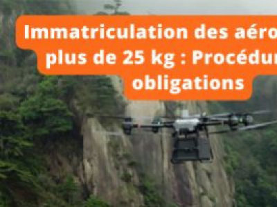 Immatriculation des aéronefs de plus de 25 kg : Procédures et obligations