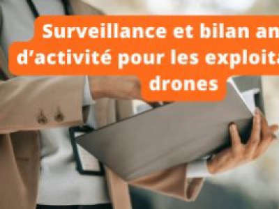 Surveillance et bilan annuel d’activité pour les exploitants de drones