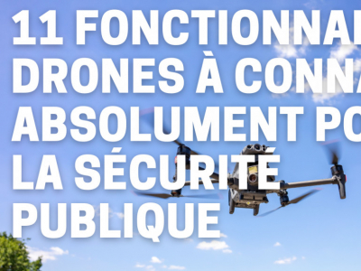 11 fonctionnalités drones à connaître absolument pour la sécurité publique